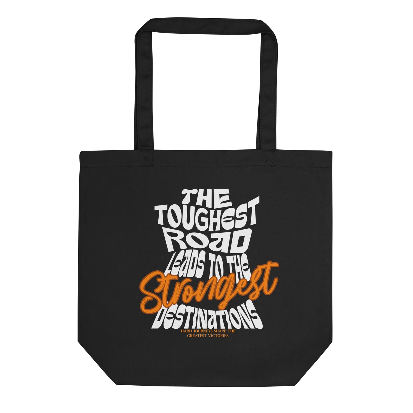 Eco tote bag with “The Toughest Road Leads to the Strongest Destinations” motivational typography design in white and orange on black organic cotton by LostLogicCo Canada.